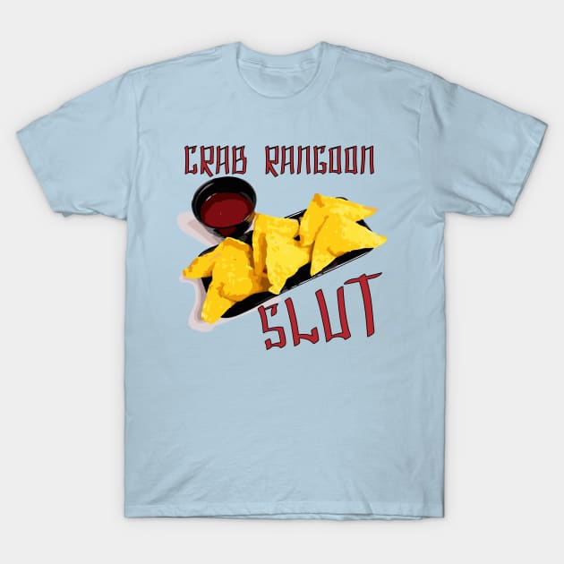 Crab Rangoon Slut T-Shirt by MadmanDesigns